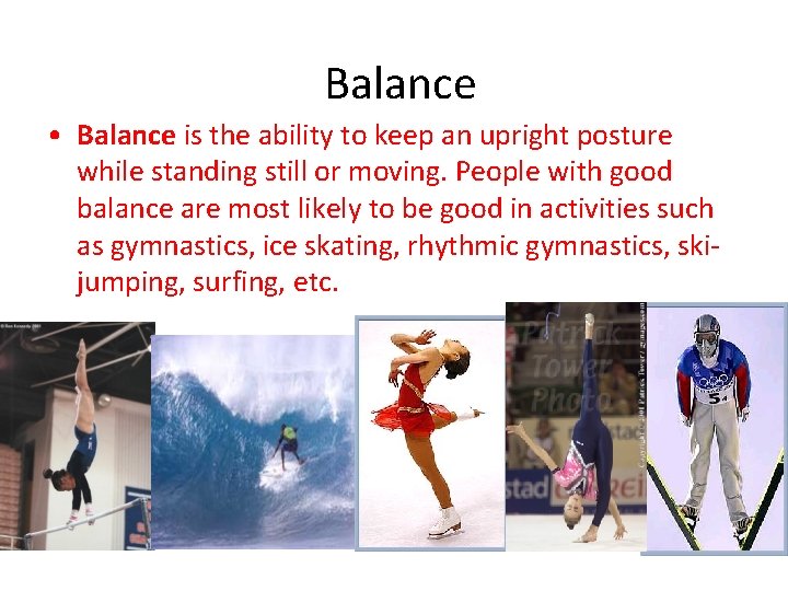 Balance • Balance is the ability to keep an upright posture while standing still