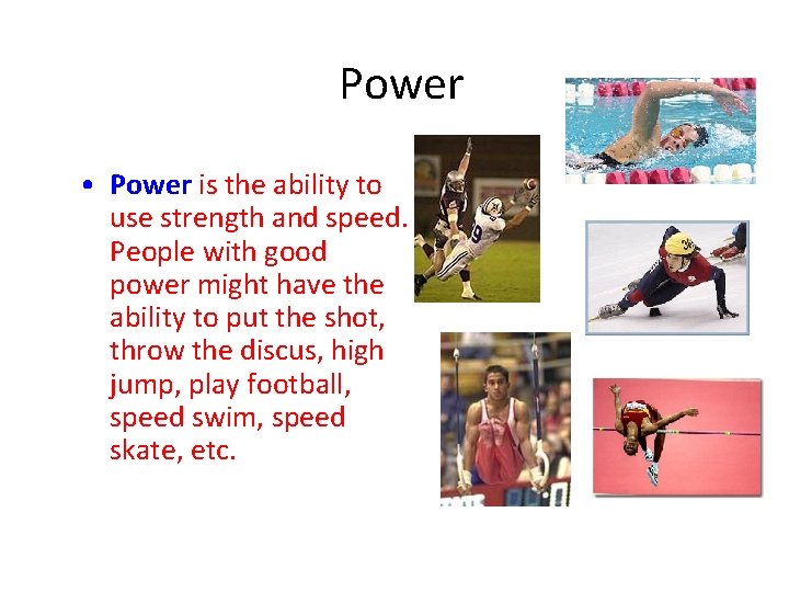 Power • Power is the ability to use strength and speed. People with good