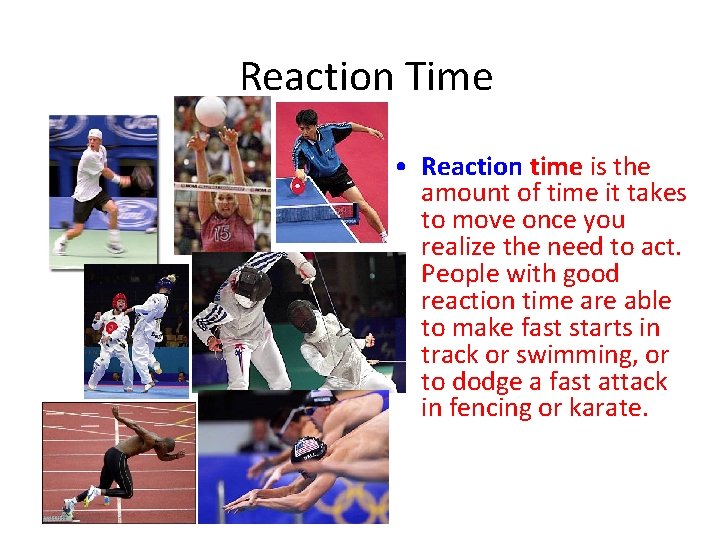 Reaction Time • Reaction time is the amount of time it takes to move