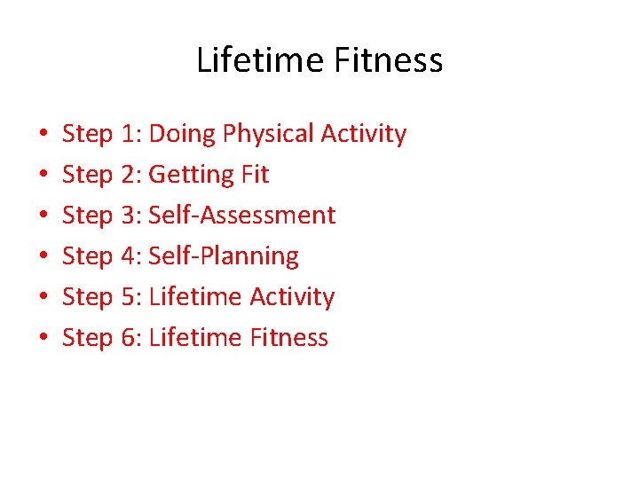 Lifetime Fitness • • • Step 1: Doing Physical Activity Step 2: Getting Fit