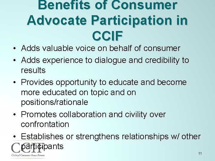 Benefits of Consumer Advocate Participation in CCIF • Adds valuable voice on behalf of