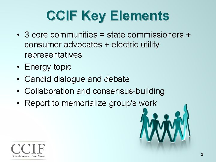 CCIF Key Elements • 3 core communities = state commissioners + consumer advocates +