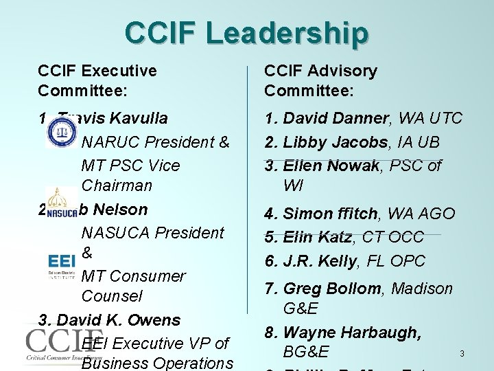 CCIF Leadership CCIF Executive Committee: CCIF Advisory Committee: 1. Travis Kavulla NARUC President &
