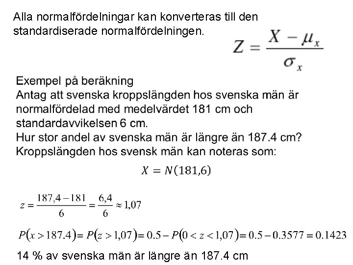 Alla normalfördelningar kan konverteras till den standardiserade normalfördelningen. 14 % av svenska män är