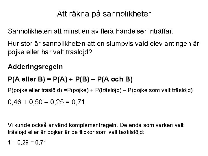 Att räkna på sannolikheter Sannolikheten att minst en av flera händelser inträffar: Hur stor