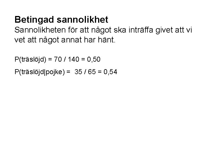 Betingad sannolikhet Sannolikheten för att något ska inträffa givet att vi vet att något