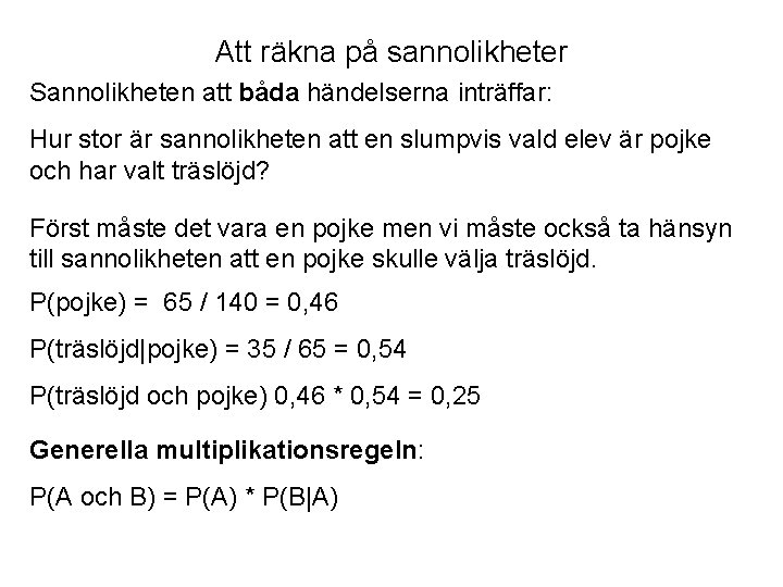 Att räkna på sannolikheter Sannolikheten att båda händelserna inträffar: Hur stor är sannolikheten att