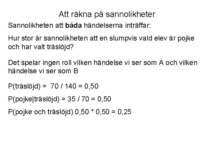 Att räkna på sannolikheter Sannolikheten att båda händelserna inträffar: Hur stor är sannolikheten att