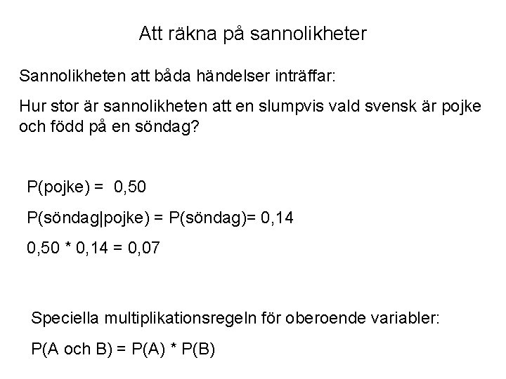 Att räkna på sannolikheter Sannolikheten att båda händelser inträffar: Hur stor är sannolikheten att