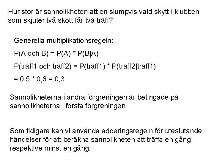 Hur stor är sannolikheten att en slumpvis vald skytt i klubben som skjuter två