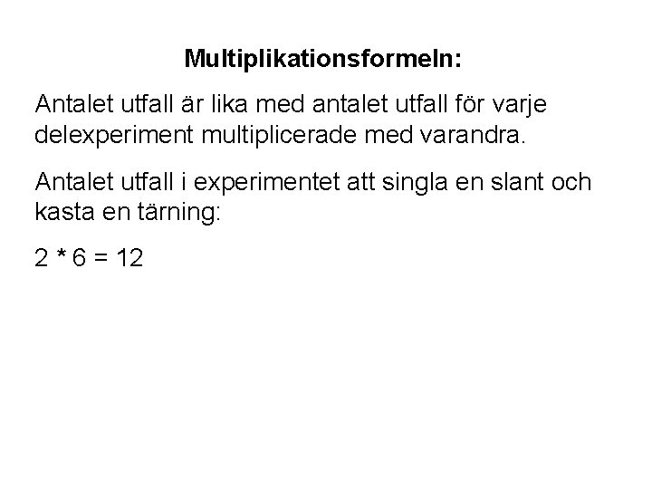 Multiplikationsformeln: Antalet utfall är lika med antalet utfall för varje delexperiment multiplicerade med varandra.