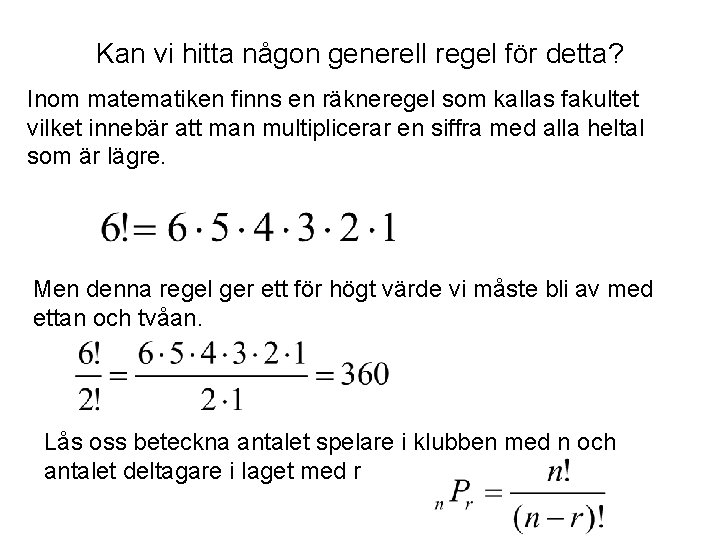 Kan vi hitta någon generell regel för detta? Inom matematiken finns en räkneregel som