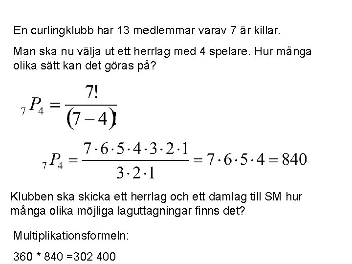 En curlingklubb har 13 medlemmar varav 7 är killar. Man ska nu välja ut