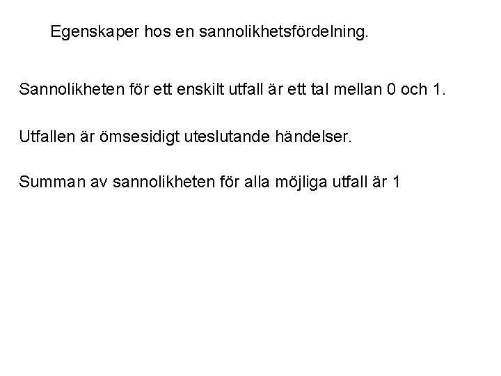 Egenskaper hos en sannolikhetsfördelning. Sannolikheten för ett enskilt utfall är ett tal mellan 0