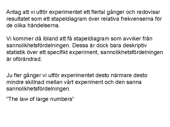 Antag att vi utför experimentet ett flertal gånger och redovisar resultatet som ett stapeldiagram