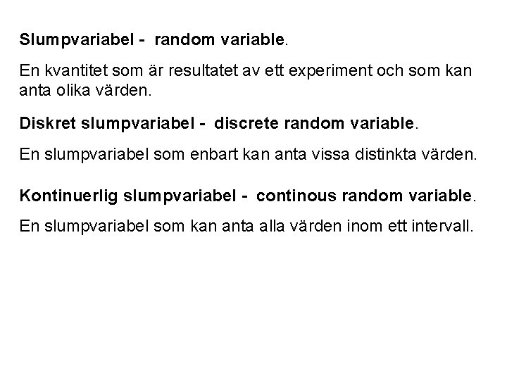 Slumpvariabel - random variable. En kvantitet som är resultatet av ett experiment och som