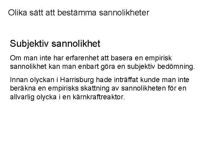 Olika sätt att bestämma sannolikheter Subjektiv sannolikhet Om man inte har erfarenhet att basera