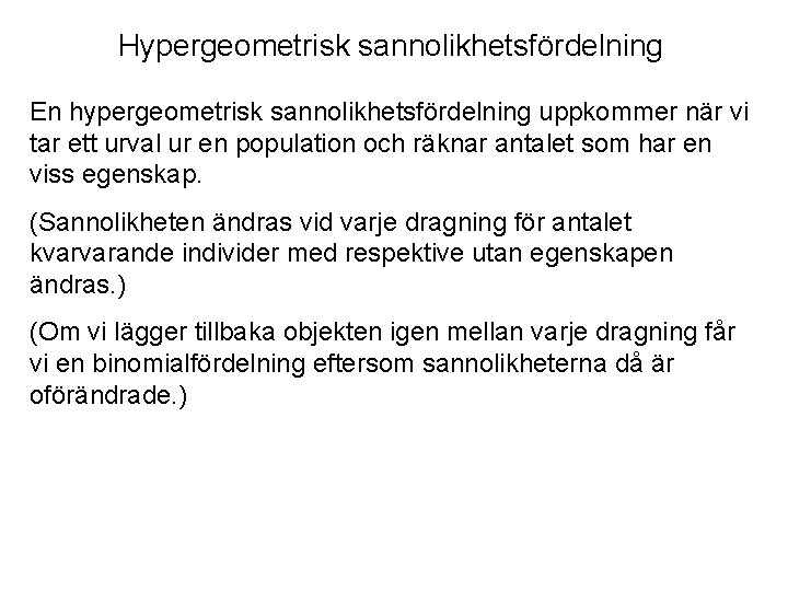 Hypergeometrisk sannolikhetsfördelning En hypergeometrisk sannolikhetsfördelning uppkommer när vi tar ett urval ur en population