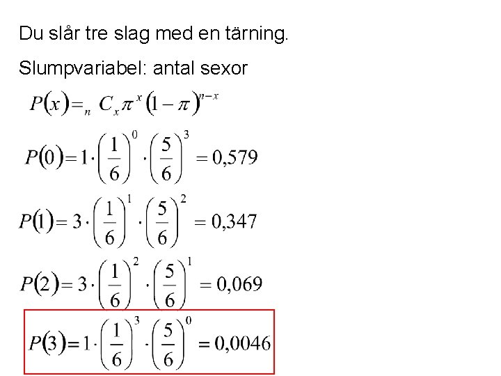 Du slår tre slag med en tärning. Slumpvariabel: antal sexor 