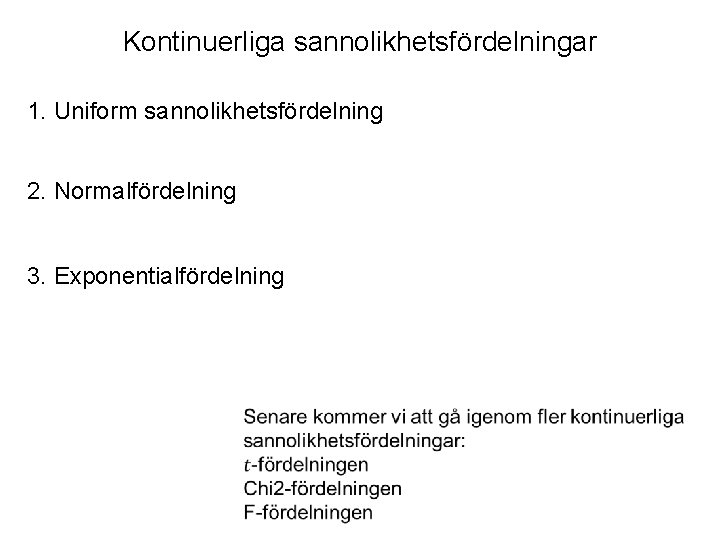 Kontinuerliga sannolikhetsfördelningar 1. Uniform sannolikhetsfördelning 2. Normalfördelning 3. Exponentialfördelning 