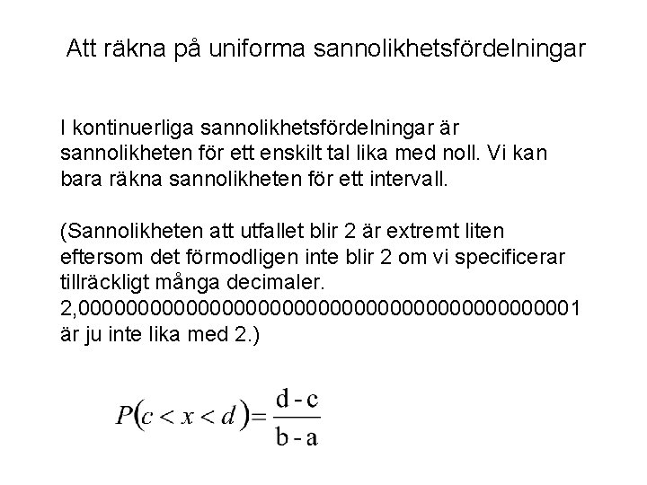 Att räkna på uniforma sannolikhetsfördelningar I kontinuerliga sannolikhetsfördelningar är sannolikheten för ett enskilt tal