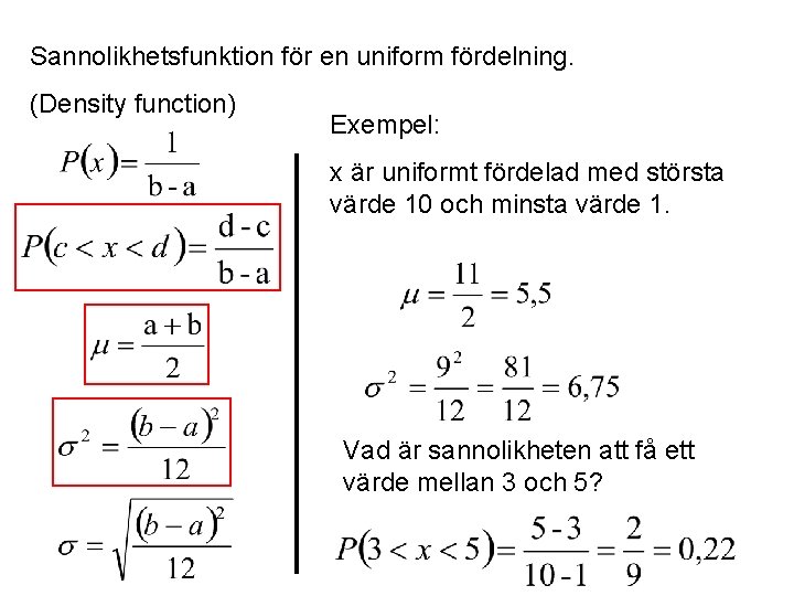 Sannolikhetsfunktion för en uniform fördelning. (Density function) Exempel: x är uniformt fördelad med största
