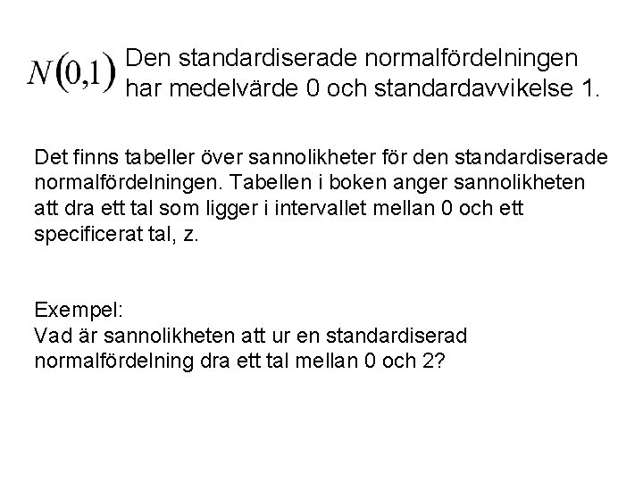 Den standardiserade normalfördelningen har medelvärde 0 och standardavvikelse 1. Det finns tabeller över sannolikheter