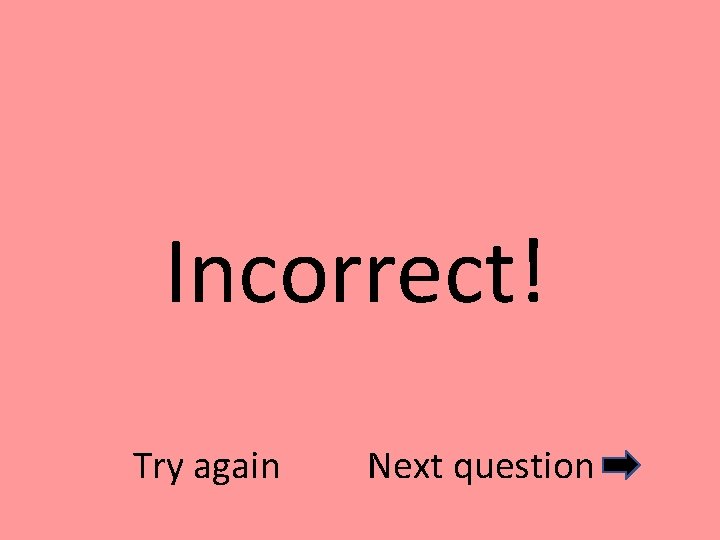 Incorrect! Try again Next question 