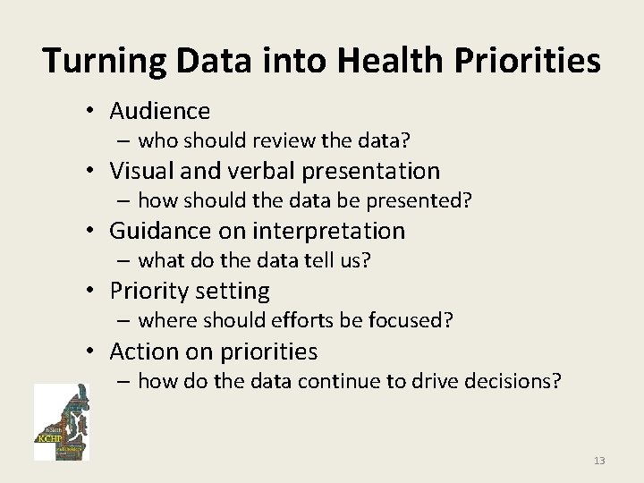 Turning Data into Health Priorities • Audience – who should review the data? •