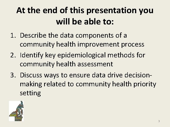 At the end of this presentation you will be able to: 1. Describe the