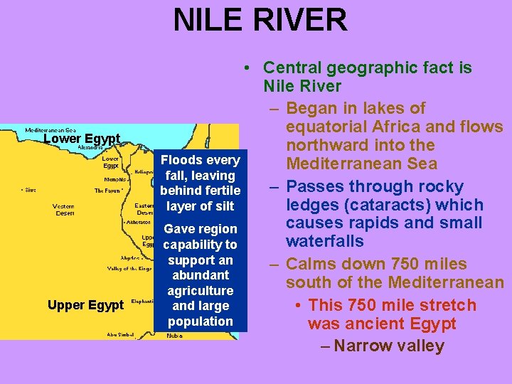 NILE RIVER Lower Egypt Upper Egypt • Central geographic fact is Nile River –