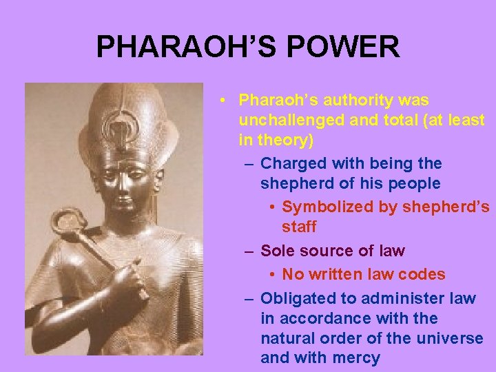 PHARAOH’S POWER • Pharaoh’s authority was unchallenged and total (at least in theory) –