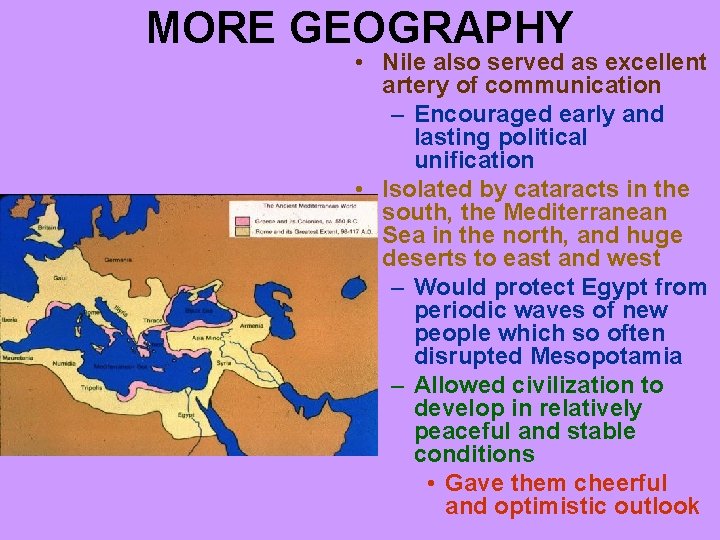 MORE GEOGRAPHY • Nile also served as excellent artery of communication – Encouraged early