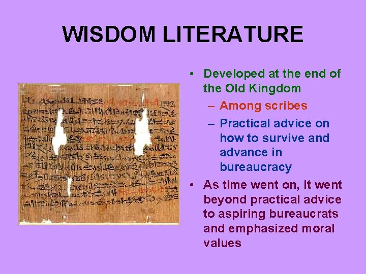 WISDOM LITERATURE • Developed at the end of the Old Kingdom – Among scribes
