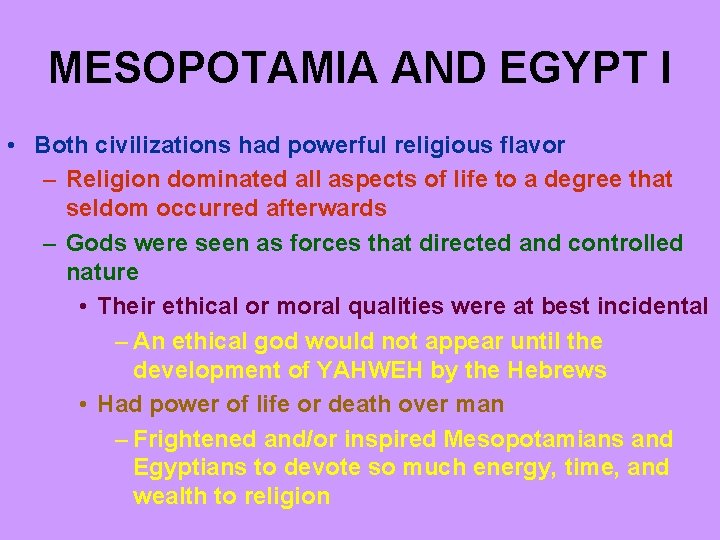MESOPOTAMIA AND EGYPT I • Both civilizations had powerful religious flavor – Religion dominated