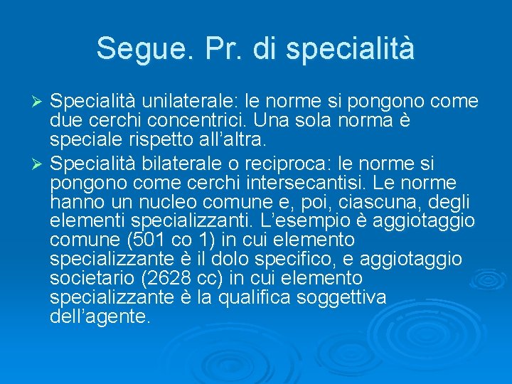 Segue. Pr. di specialità Specialità unilaterale: le norme si pongono come due cerchi concentrici.