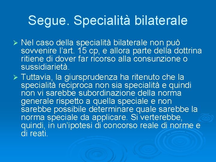 Segue. Specialità bilaterale Nel caso della specialità bilaterale non può sovvenire l’art. 15 cp,