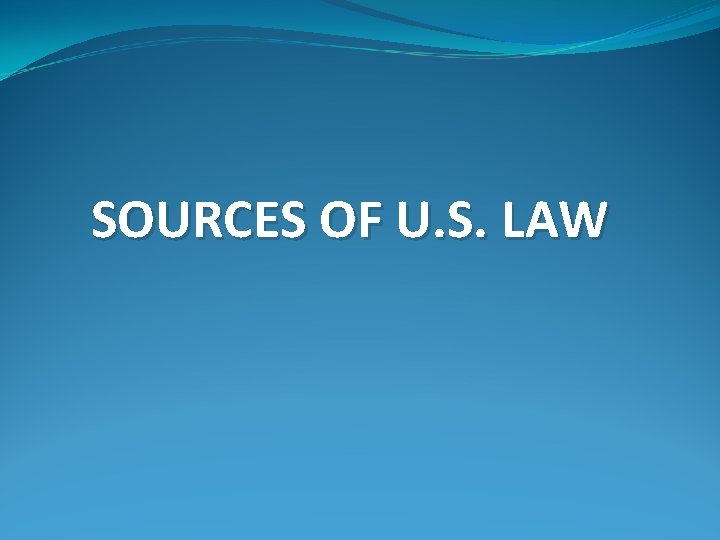 SOURCES OF U. S. LAW 