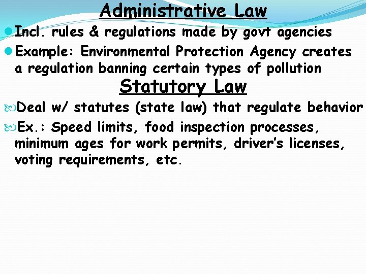 Administrative Law l Incl. rules & regulations made by govt agencies l Example: Environmental