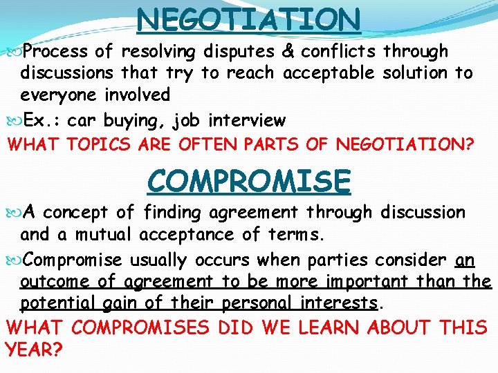 NEGOTIATION Process of resolving disputes & conflicts through discussions that try to reach acceptable