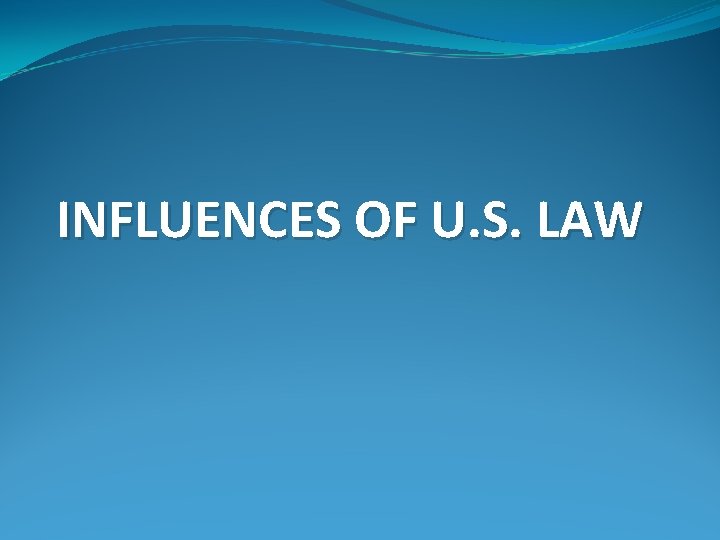 INFLUENCES OF U. S. LAW 