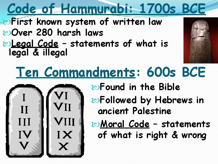 Code of Hammurabi: 1700 s BCE First known system of written law Over 280