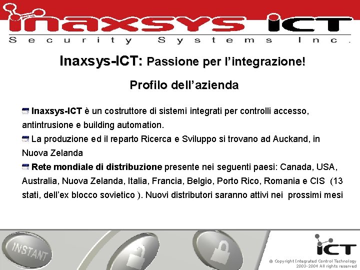 Inaxsys-ICT: Passione per l’integrazione! Profilo dell’azienda Inaxsys-ICT è un costruttore di sistemi integrati per