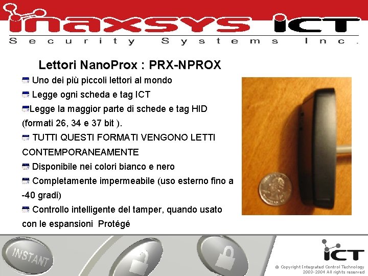 Lettori Nano. Prox : PRX-NPROX Uno dei più piccoli lettori al mondo Legge ogni