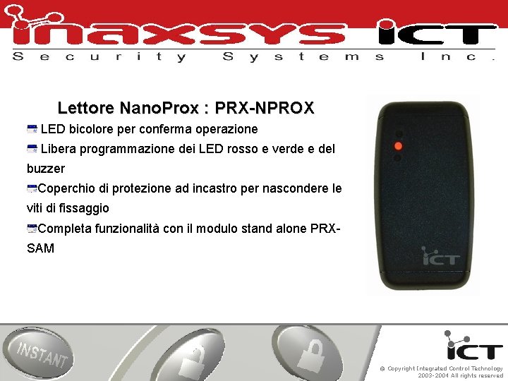 Lettore Nano. Prox : PRX-NPROX LED bicolore per conferma operazione Libera programmazione dei LED