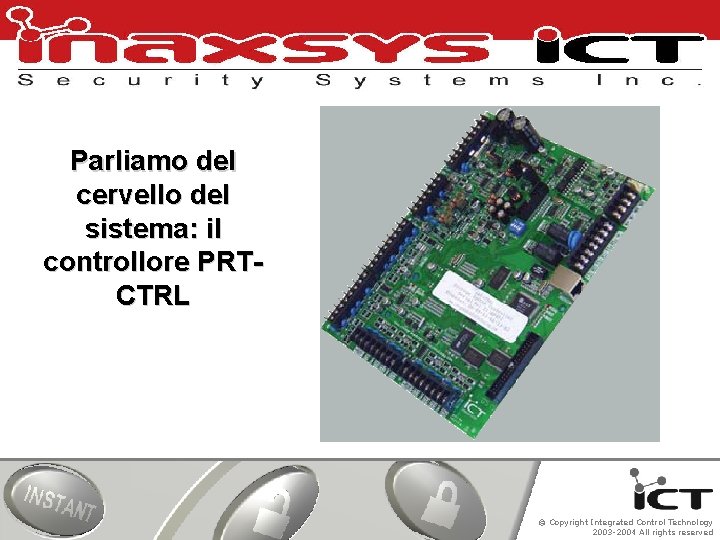 Parliamo del cervello del sistema: il controllore PRTCTRL © Copyright Integrated Control Technology 2003