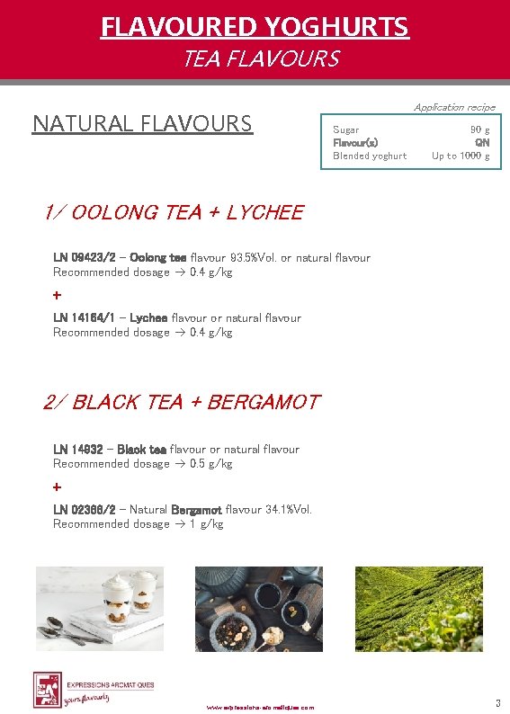 FLAVOURED YOGHURTS TEA FLAVOURS NATURAL FLAVOURS Application recipe Sugar Flavour(s) Blended yoghurt 90 g