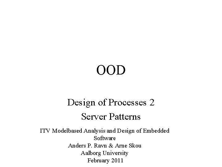 OOD Design of Processes 2 Server Patterns ITV Modelbased Analysis and Design of Embedded