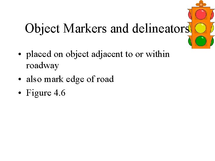 Object Markers and delineators • placed on object adjacent to or within roadway •