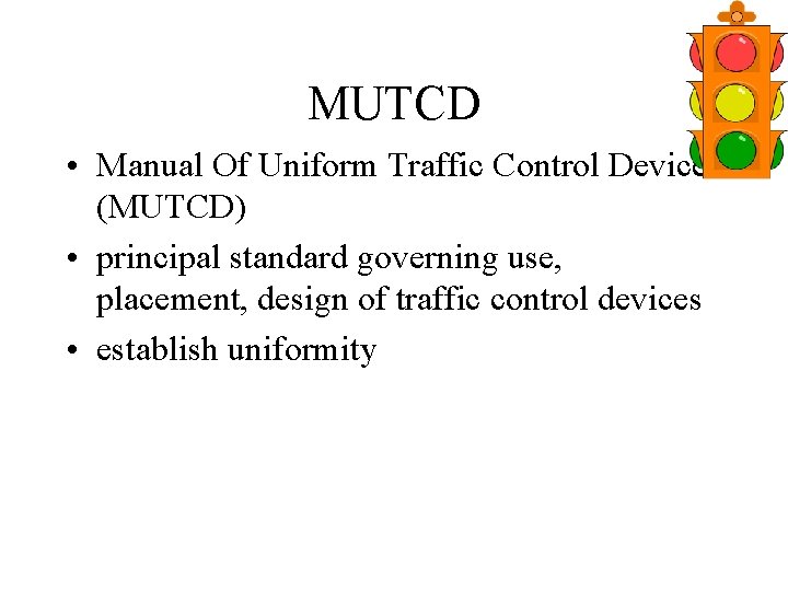 MUTCD • Manual Of Uniform Traffic Control Devices (MUTCD) • principal standard governing use,